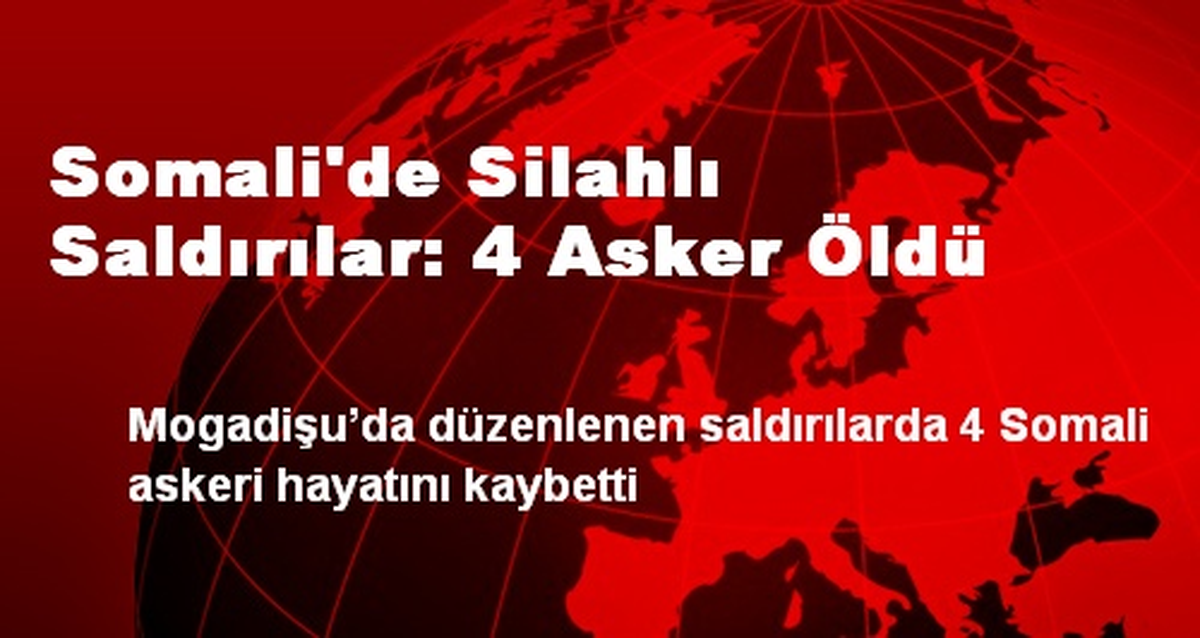 Somali\'de Silahlı Saldırılar: 4 Asker Öldü
