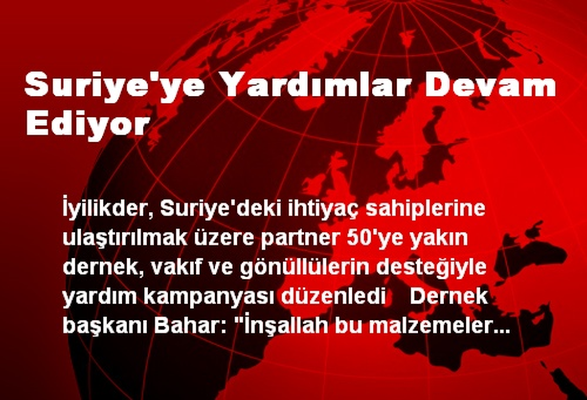 Suriye\'ye Yardımlar Devam Ediyor