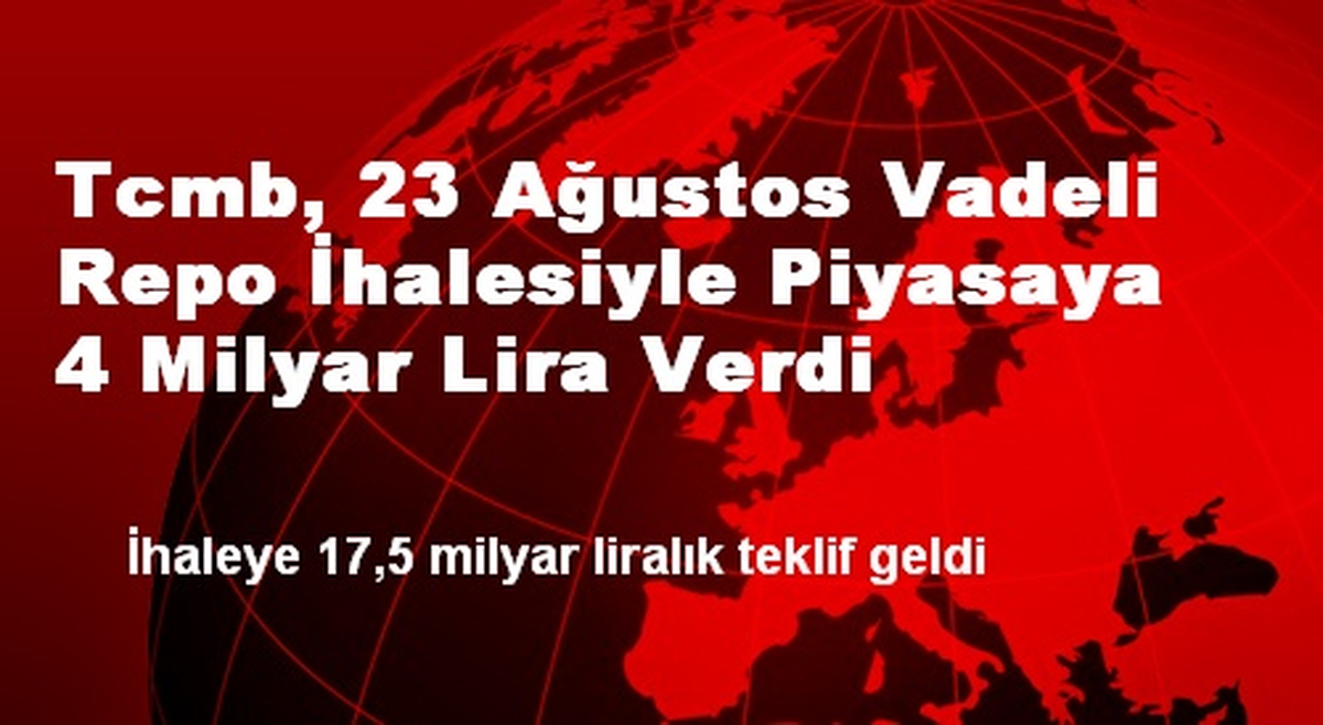 Tcmb, 23 Ağustos Vadeli Repo İhalesiyle Piyasaya 4 Milyar Lira Verdi