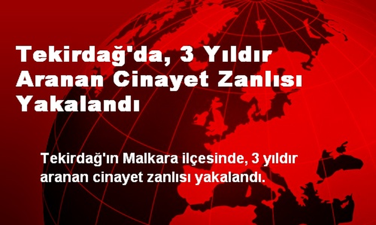 Tekirdağ\'da, 3 Yıldır Aranan Cinayet Zanlısı Yakalandı