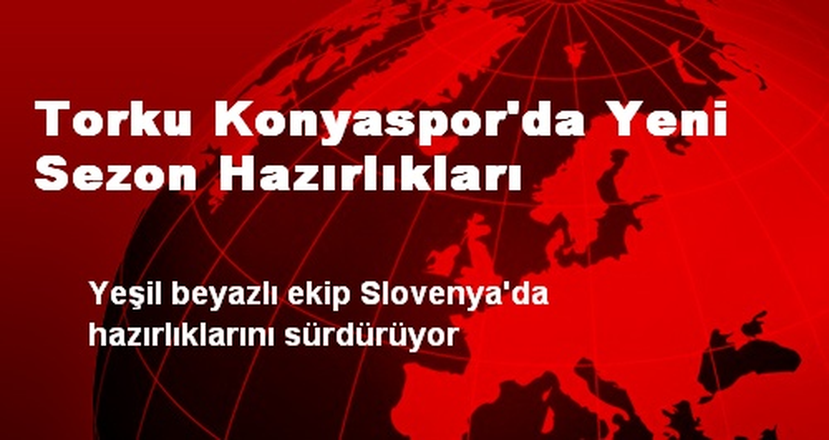 Torku Konyaspor\'da Yeni Sezon Hazırlıkları
