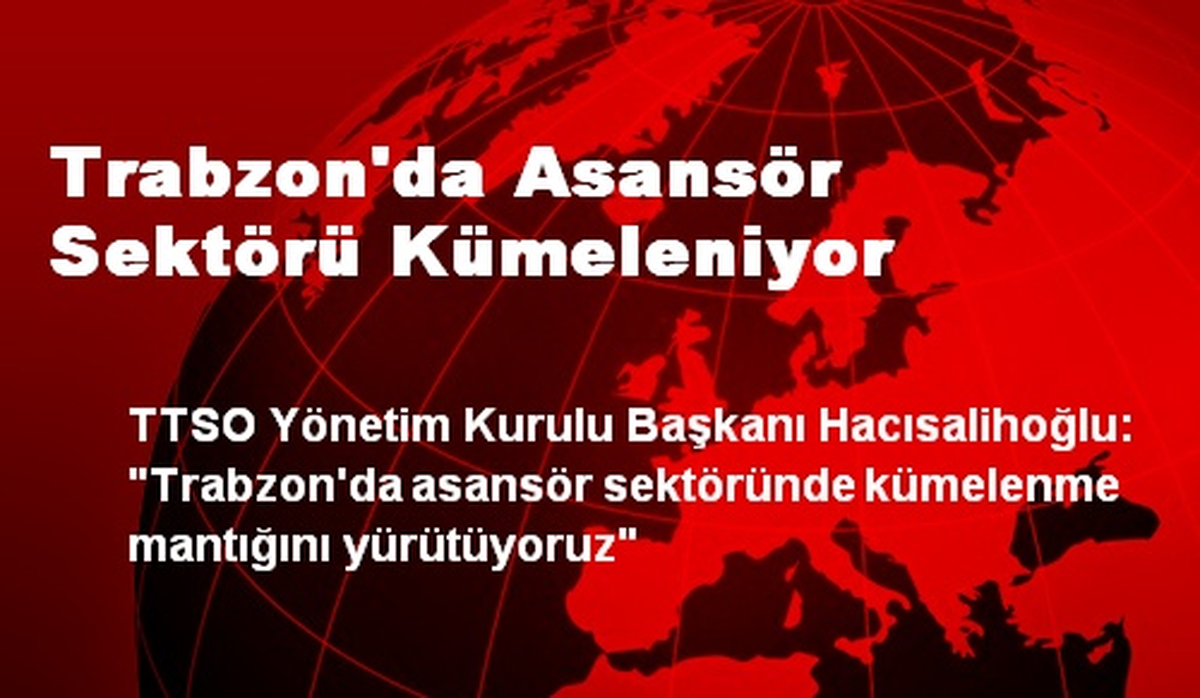 Trabzon\'da Asansör Sektörü Kümeleniyor