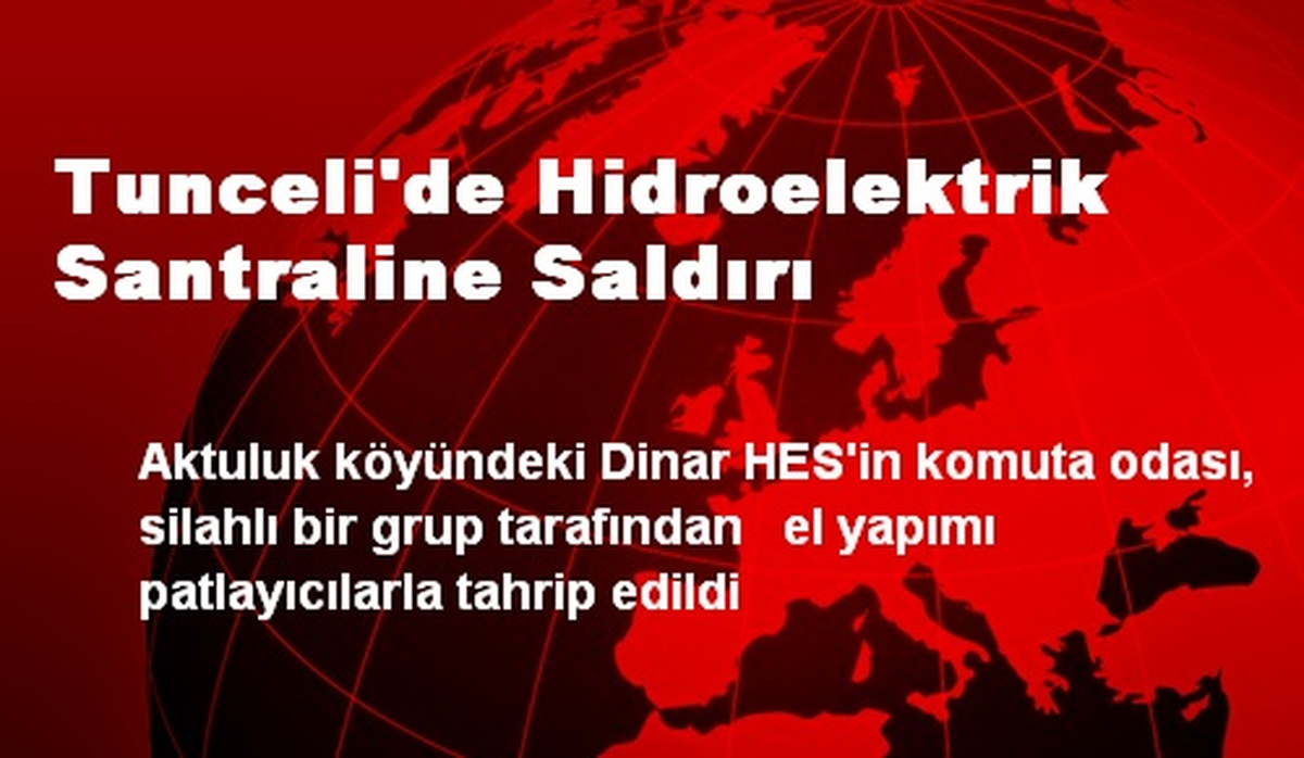 Tunceli\'de Hidroelektrik Santraline Saldırı