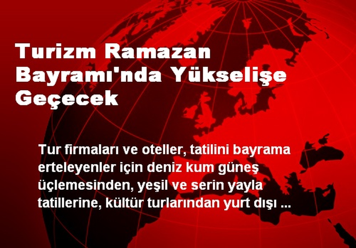 Turizm Ramazan Bayramı\'nda Yükselişe Geçecek