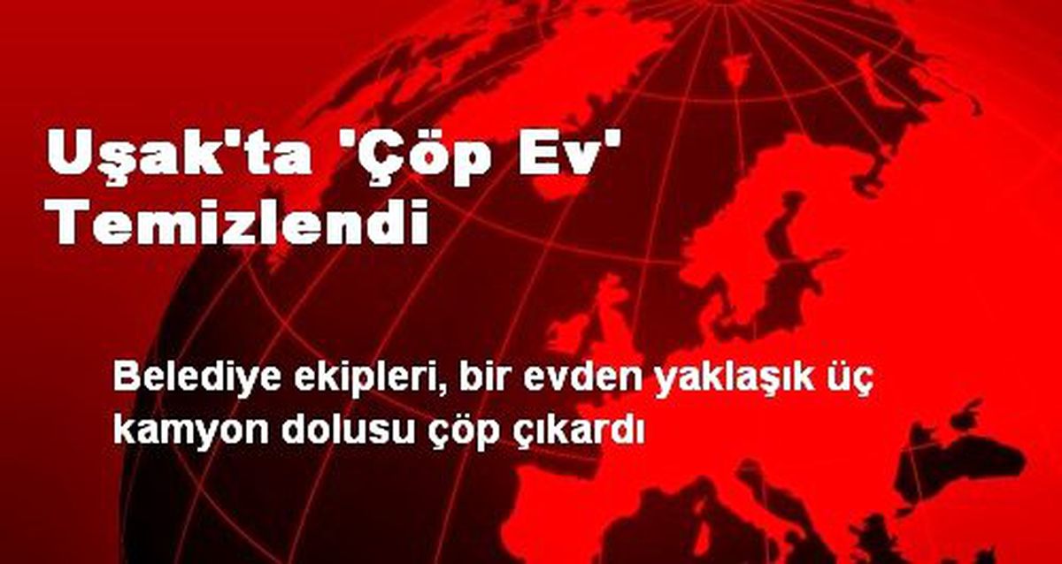 Uşak\'ta \'Çöp Ev\' Temizlendi