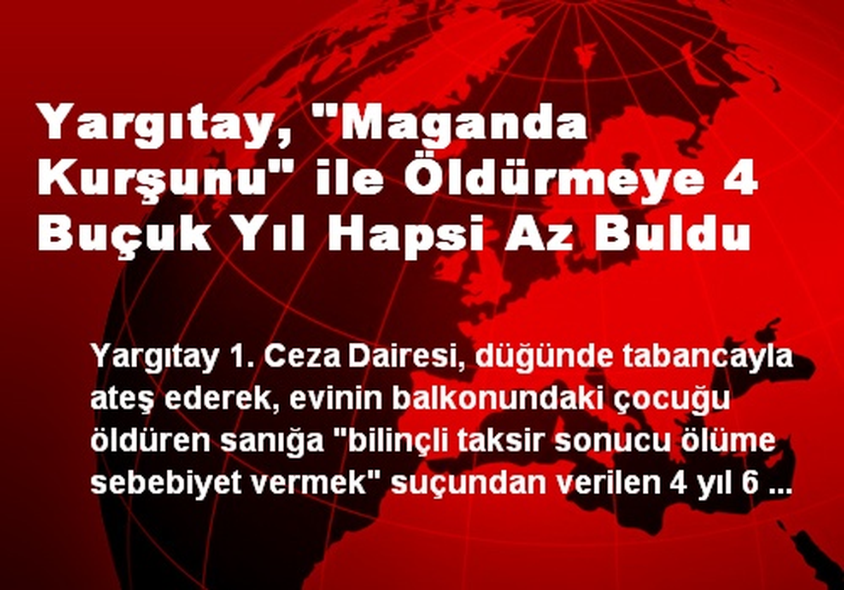 Yargıtay, "Maganda Kurşunu" ile Öldürmeye 4 Buçuk Yıl Hapsi Az Buldu