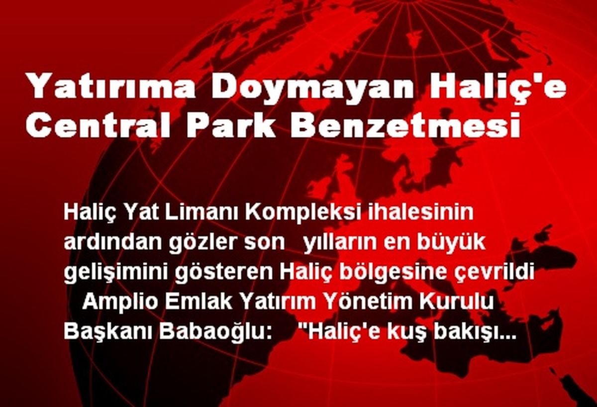 Yatırıma Doymayan Haliç\'e Central Park Benzetmesi