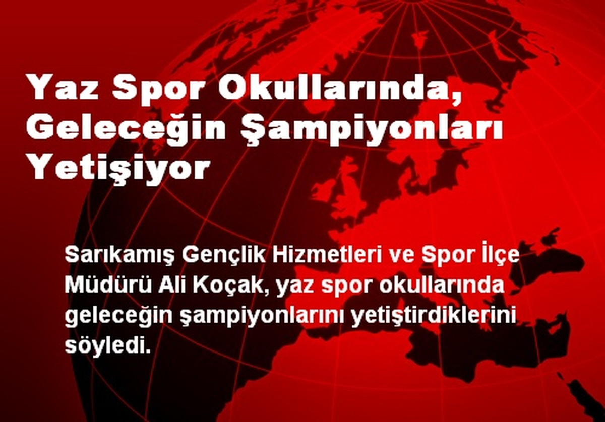 Yaz Spor Okullarında, Geleceğin Şampiyonları Yetişiyor