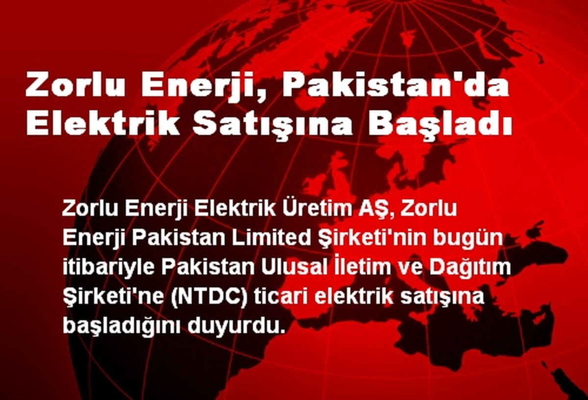 Zorlu Enerji, Pakistan\'da Elektrik Satışına Başladı