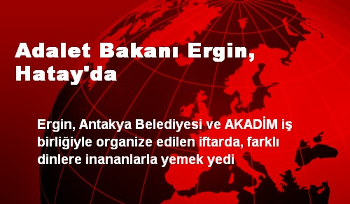 Adalet Bakanı Ergin, Hatay\'da