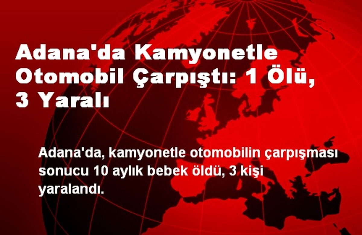 Adana\'da Kamyonetle Otomobil Çarpıştı: 1 Ölü, 3 Yaralı