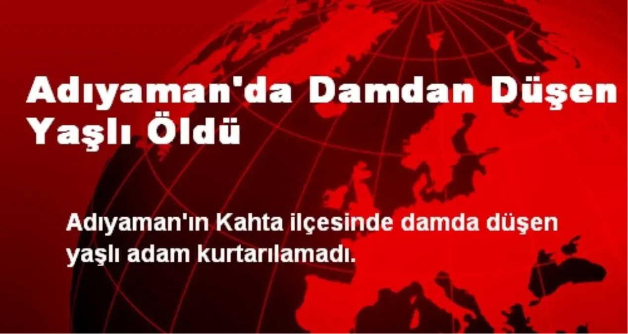Adıyaman\'da Damdan Düşen Yaşlı Öldü