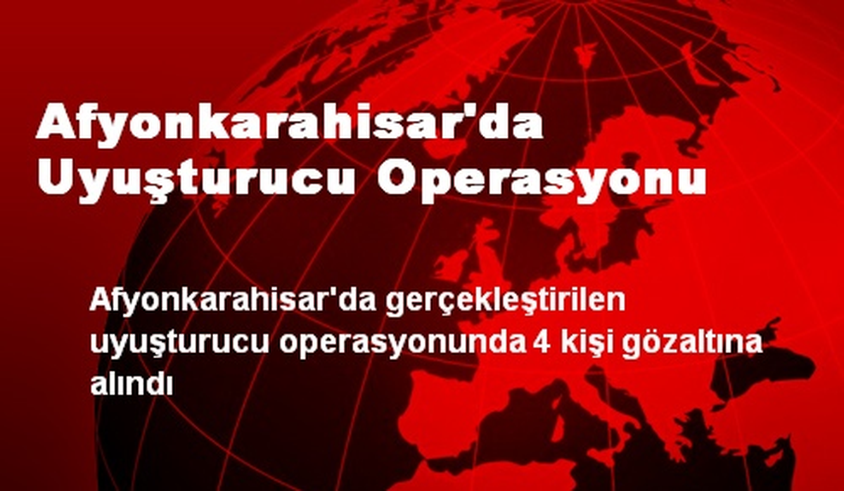 Afyonkarahisar\'da Uyuşturucu Operasyonu: 4 Gözaltı
