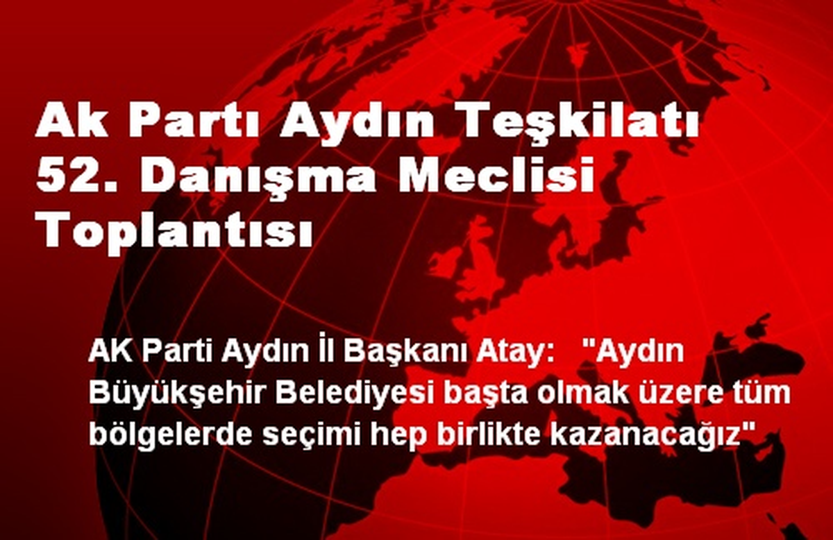 Ak Partı Aydın Teşkilatı 52. Danışma Meclisi Toplantısı