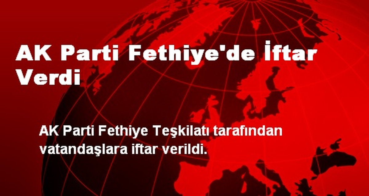 AK Parti Fethiye\'de İftar Verdi