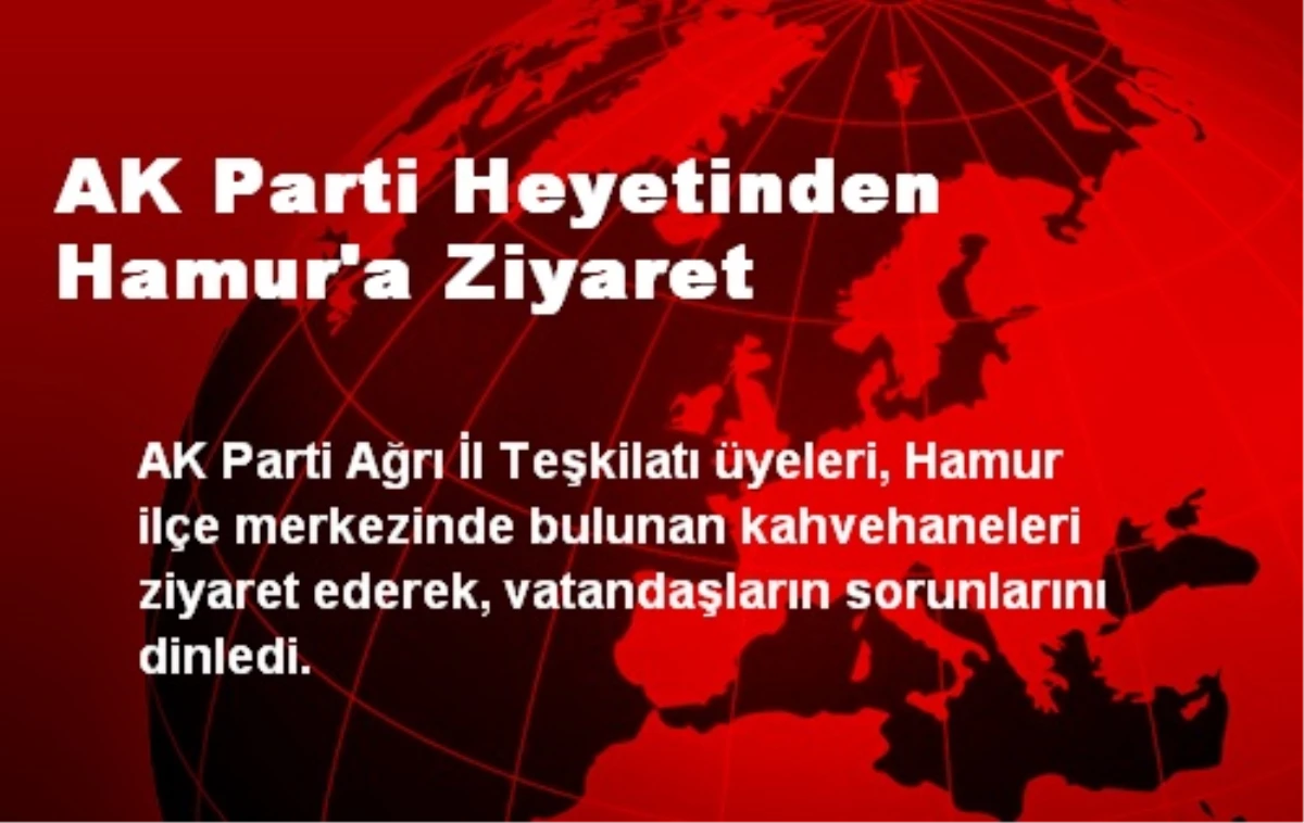 AK Parti Heyetinden Hamur\'a Ziyaret