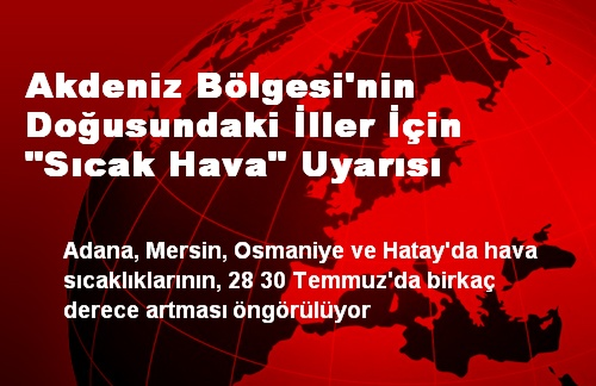 Akdeniz Bölgesi\'nin Doğusundaki İller İçin "Sıcak Hava" Uyarısı