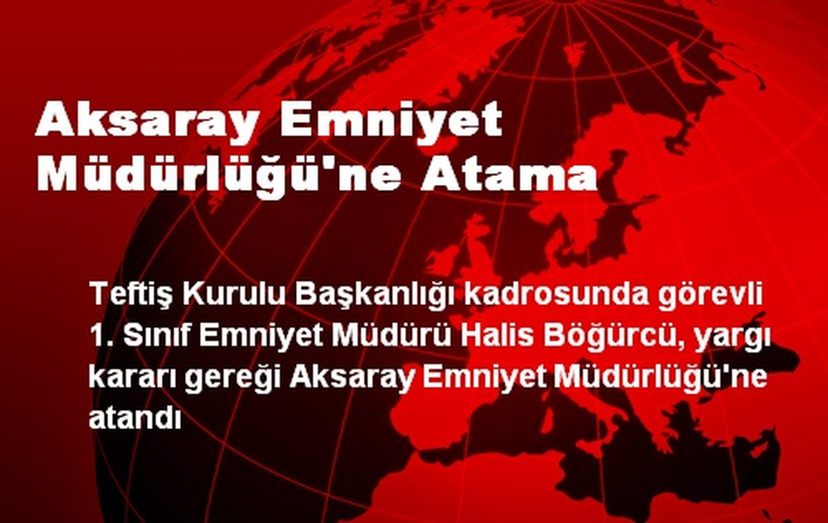 Aksaray Emniyet Müdürlüğü\'ne Atama