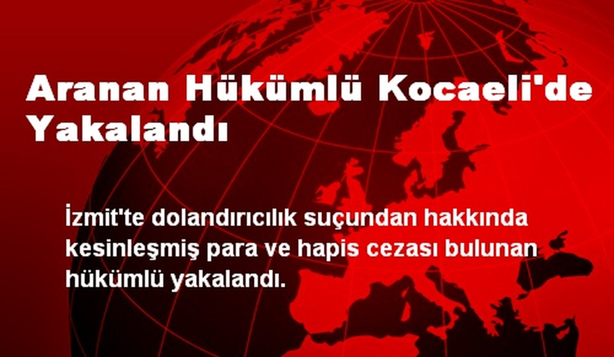 Aranan Hükümlü Kocaeli\'de Yakalandı