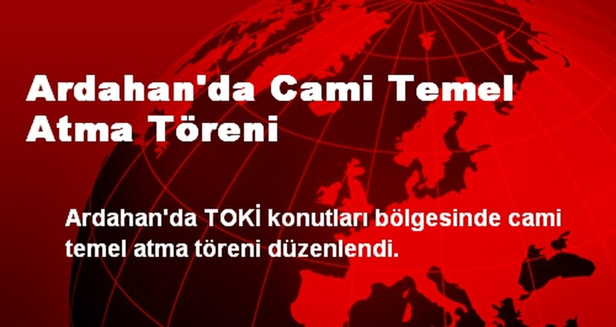Ardahan'da Cami Temel Atma Töreni