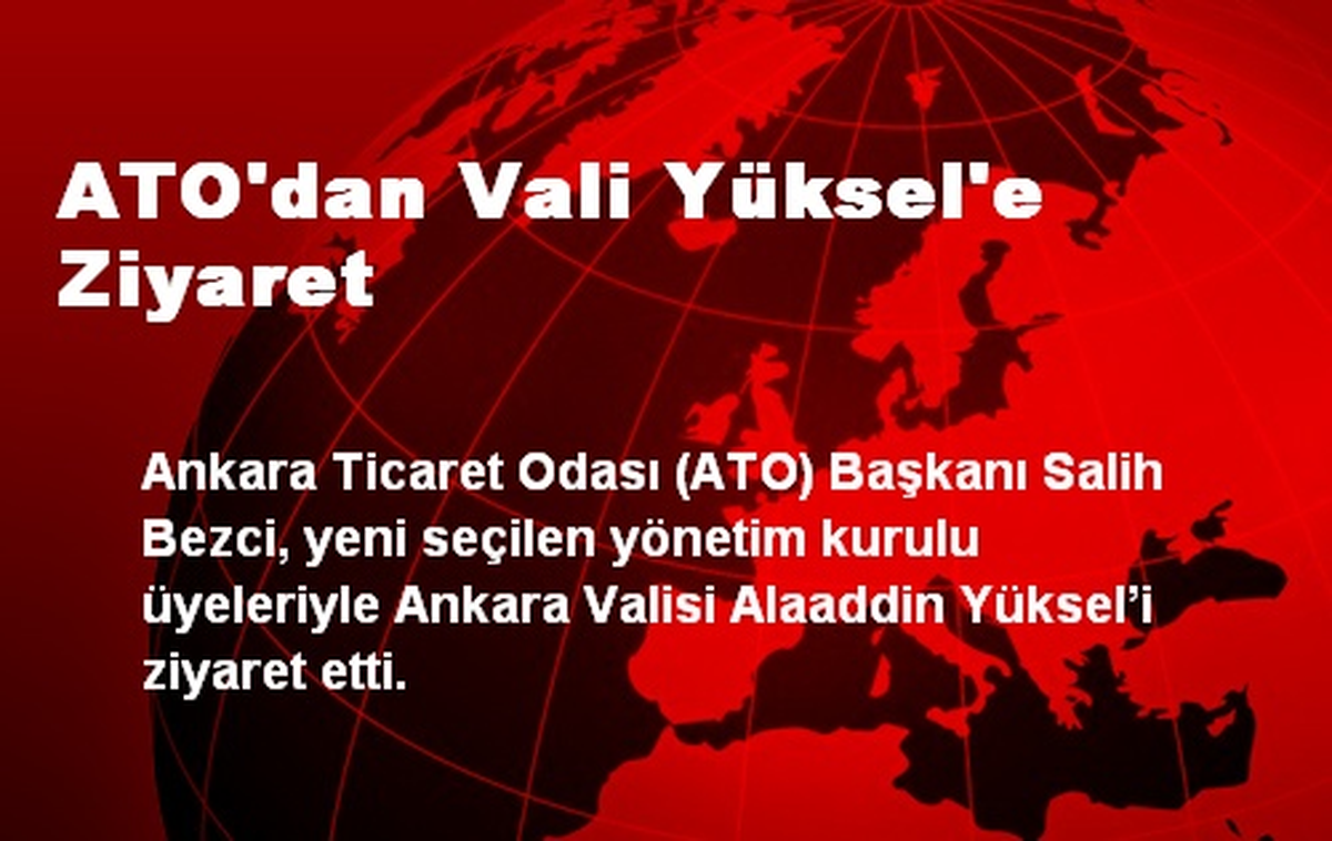 ATO\'dan Vali Yüksel\'e Ziyaret