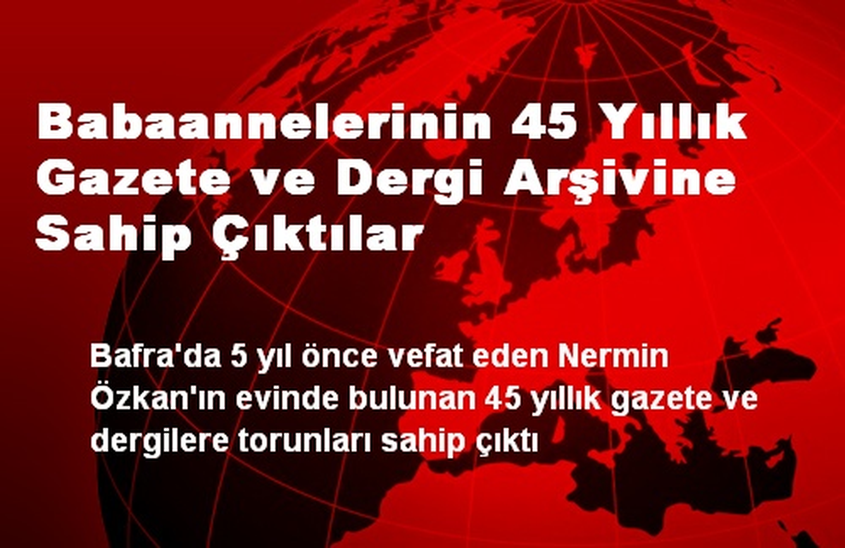 Babaannelerinin 45 Yıllık Gazete ve Dergi Arşivine Sahip Çıktılar