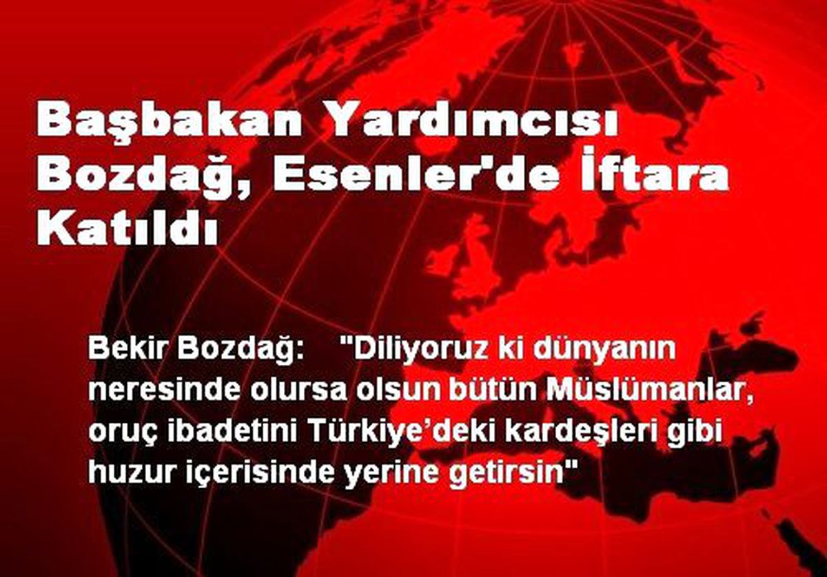 Başbakan Yardımcısı Bozdağ, Esenler\'de İftara Katıldı