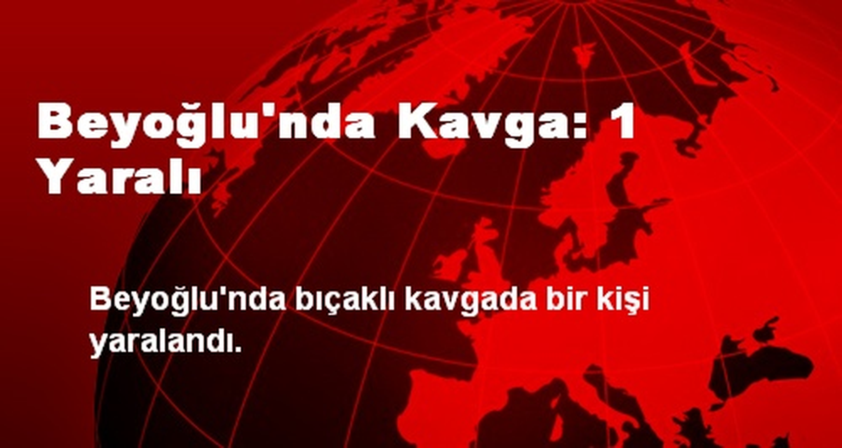 Beyoğlu\'nda Kavga: 1 Yaralı