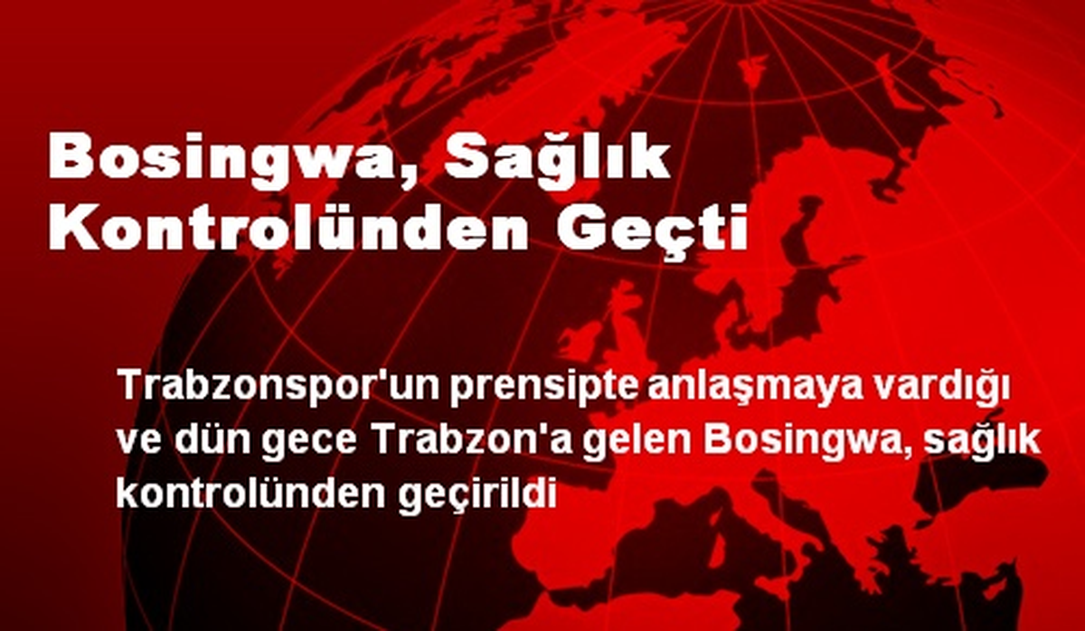 Bosingwa, Sağlık Kontrolünden Geçti