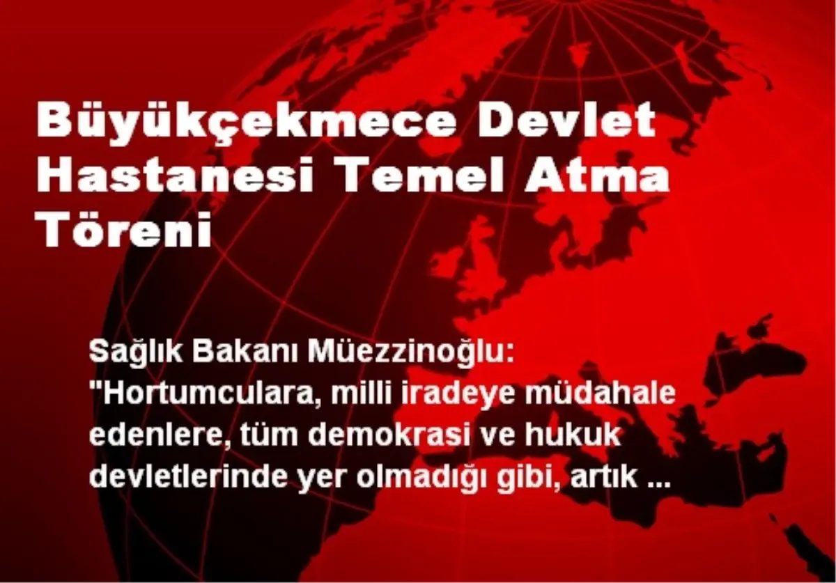 Büyükçekmece Devlet Hastanesi Temel Atma Töreni