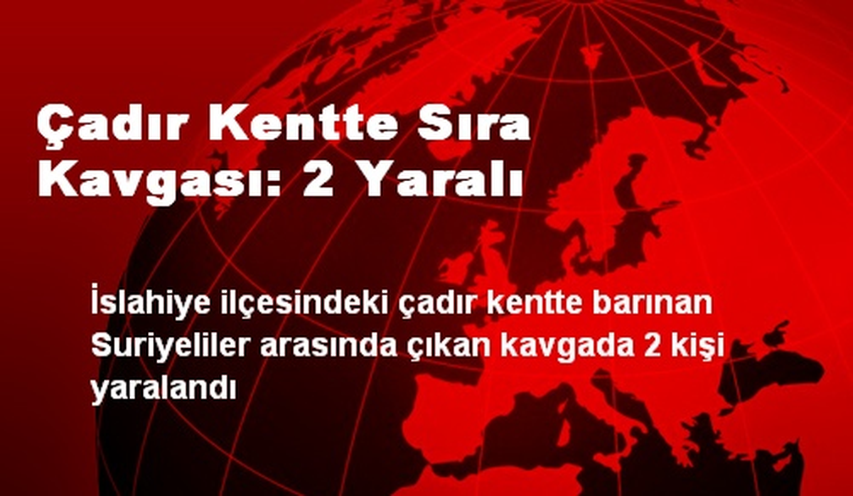 Çadır Kentte Sıra Kavgası: 2 Yaralı