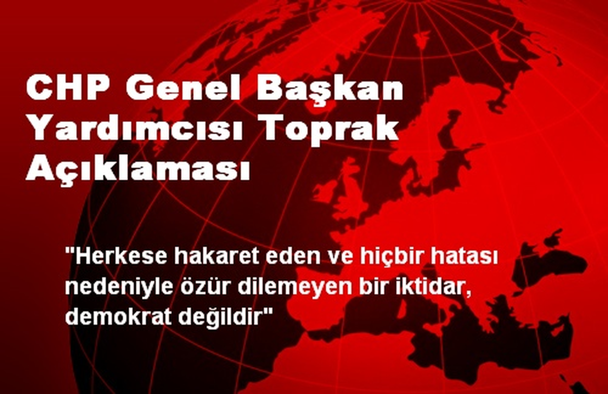 CHP Genel Başkan Yardımcısı Toprak Açıklaması