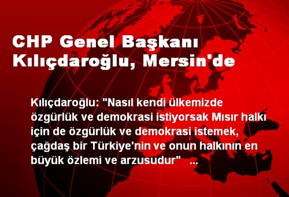 CHP Genel Başkanı Kılıçdaroğlu, Mersin\'de