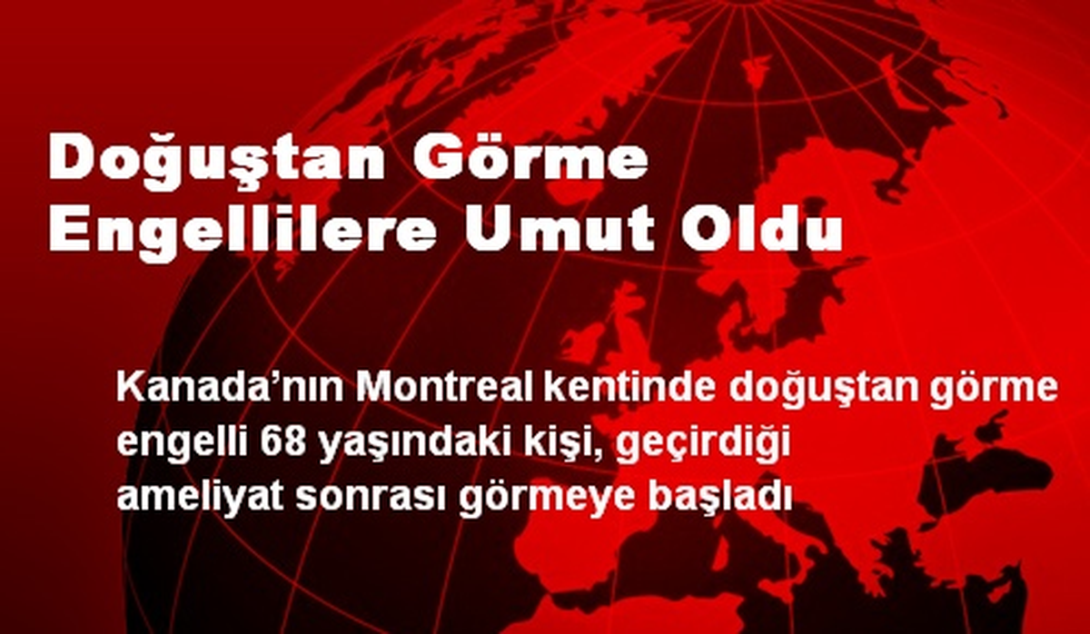 Doğuştan Görme Engellilere Umut Oldu
