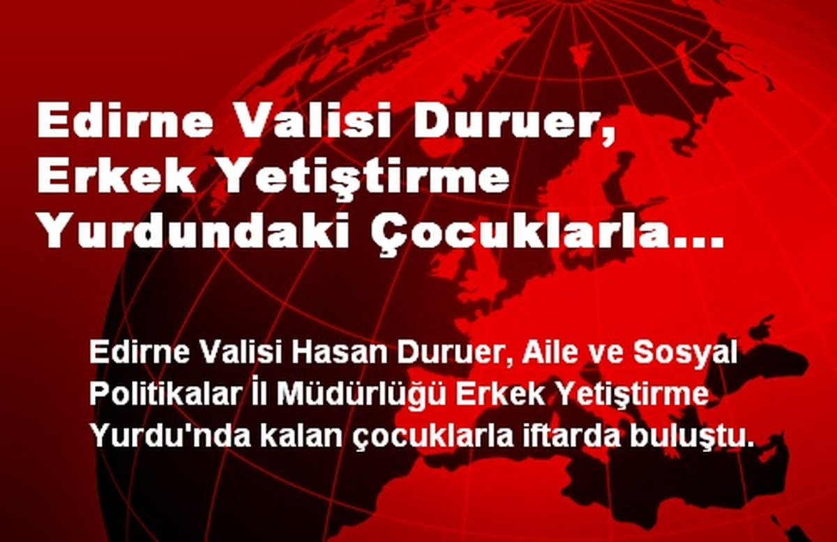 Edirne Valisi Duruer, Çocuklarla İftarda Buluştu
