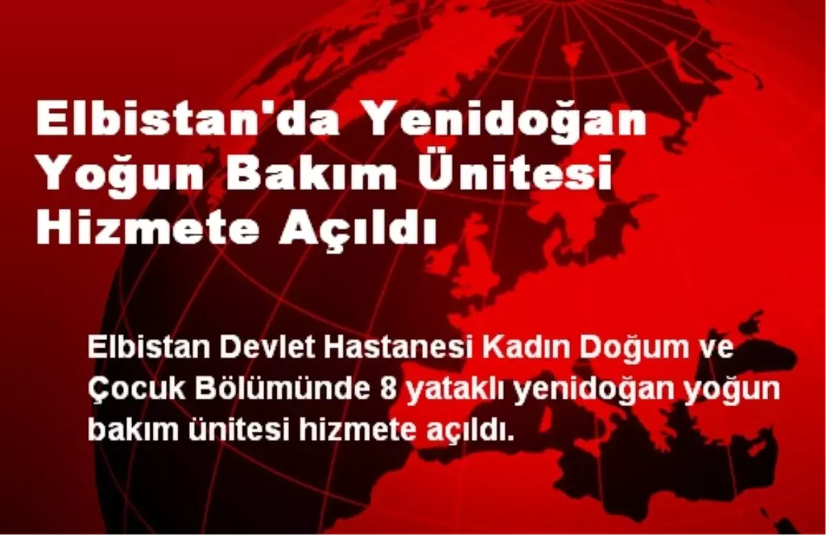 Elbistan\'da Yenidoğan Yoğun Bakım Ünitesi Hizmete Açıldı