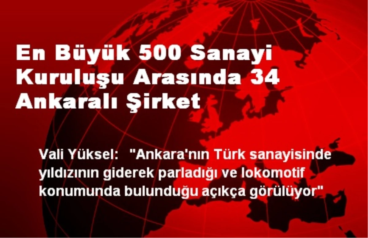 En Büyük 500 Sanayi Kuruluşu Arasında 34 Ankaralı Şirket