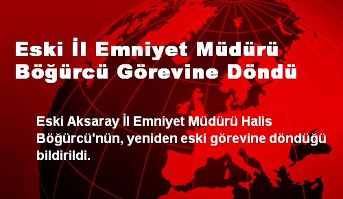 Eski İl Emniyet Müdürü Böğürcü Görevine Döndü
