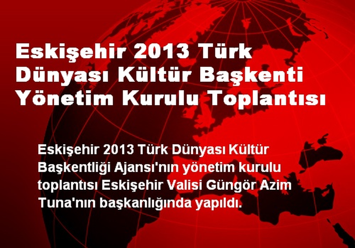 Eskişehir 2013 Türk Dünyası Kültür Başkenti Yönetim Kurulu Toplantısı