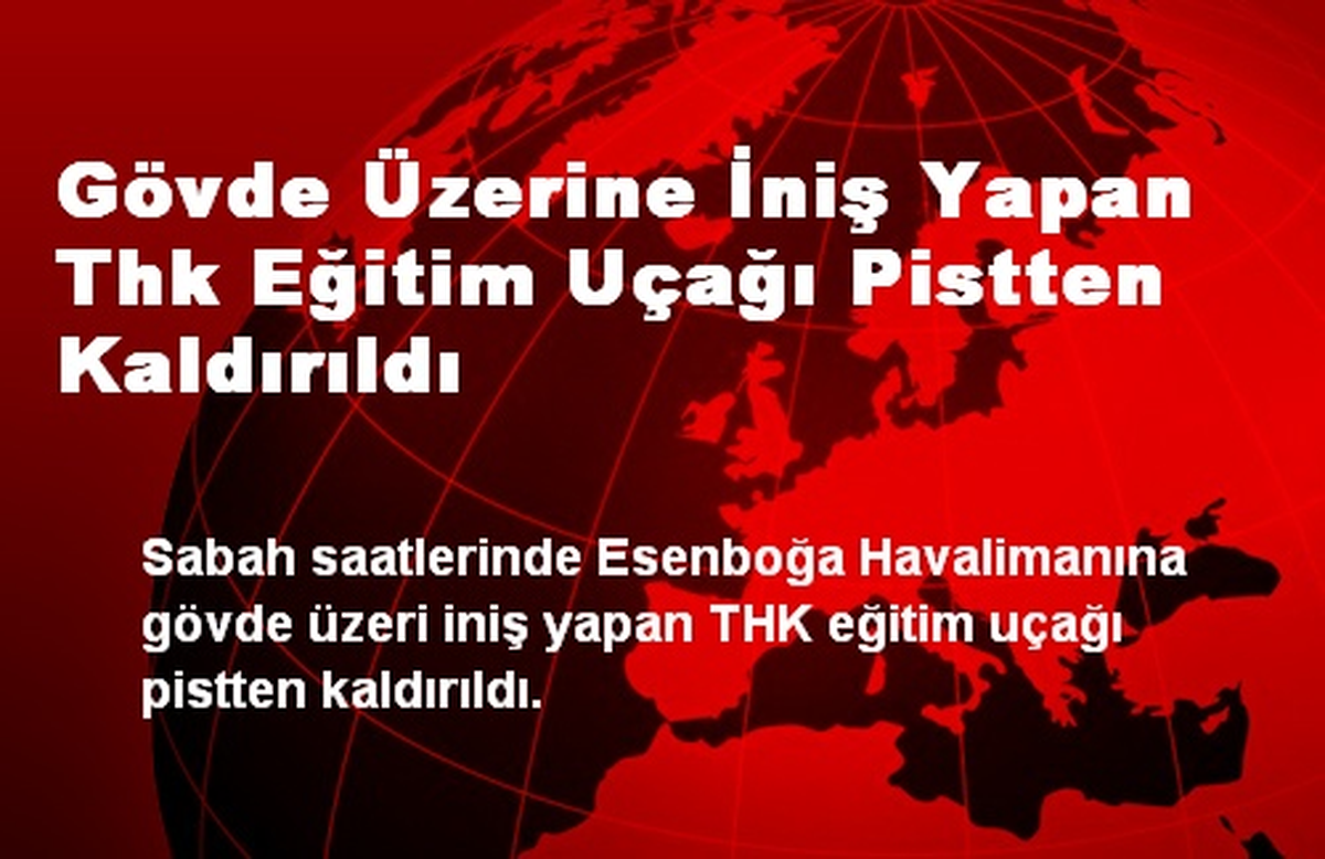 Gövde Üzerine İniş Yapan Thk Eğitim Uçağı Pistten Kaldırıldı