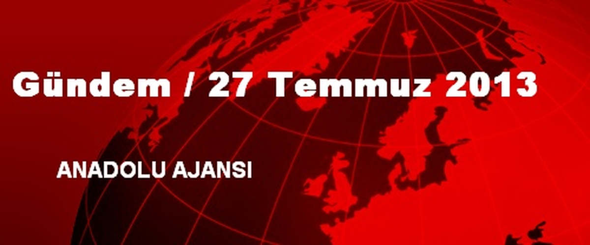 Gündem / 27 Temmuz 2013