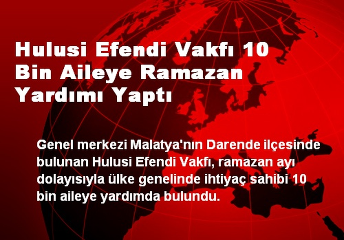 Hulusi Efendi Vakfı 10 Bin Aileye Ramazan Yardımı Yaptı