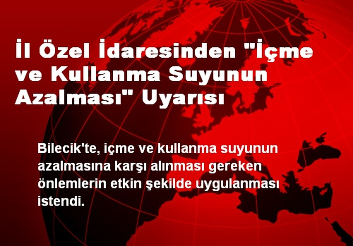 İl Özel İdaresinden "İçme ve Kullanma Suyunun Azalması" Uyarısı