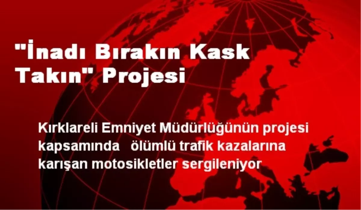 'İnadı Bırakın Kask Takın' Projesi