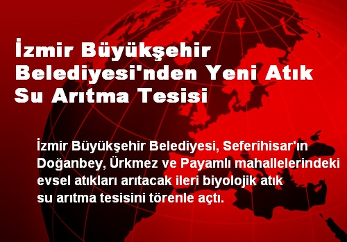 İzmir Büyükşehir Belediyesi\'nden Yeni Atık Su Arıtma Tesisi