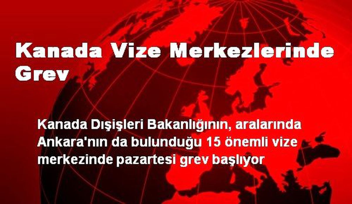 Kanada Vize Merkezlerinde Grev