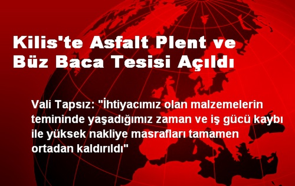 Kilis\'te Asfalt Plent ve Büz Baca Tesisi Açıldı
