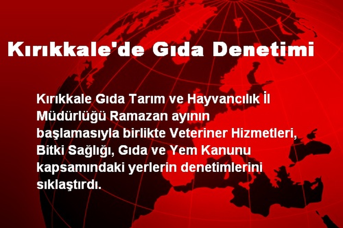 Kırıkkale\'de Gıda Denetimleri Arttı