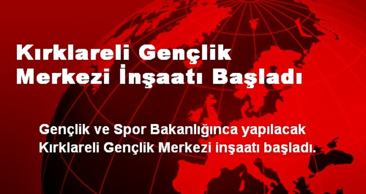 Kırklareli Gençlik Merkezi İnşaatı Başladı