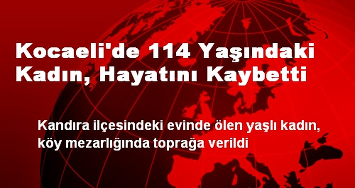 Kocaeli\'de 114 Yaşındaki Kadın, Hayatını Kaybetti